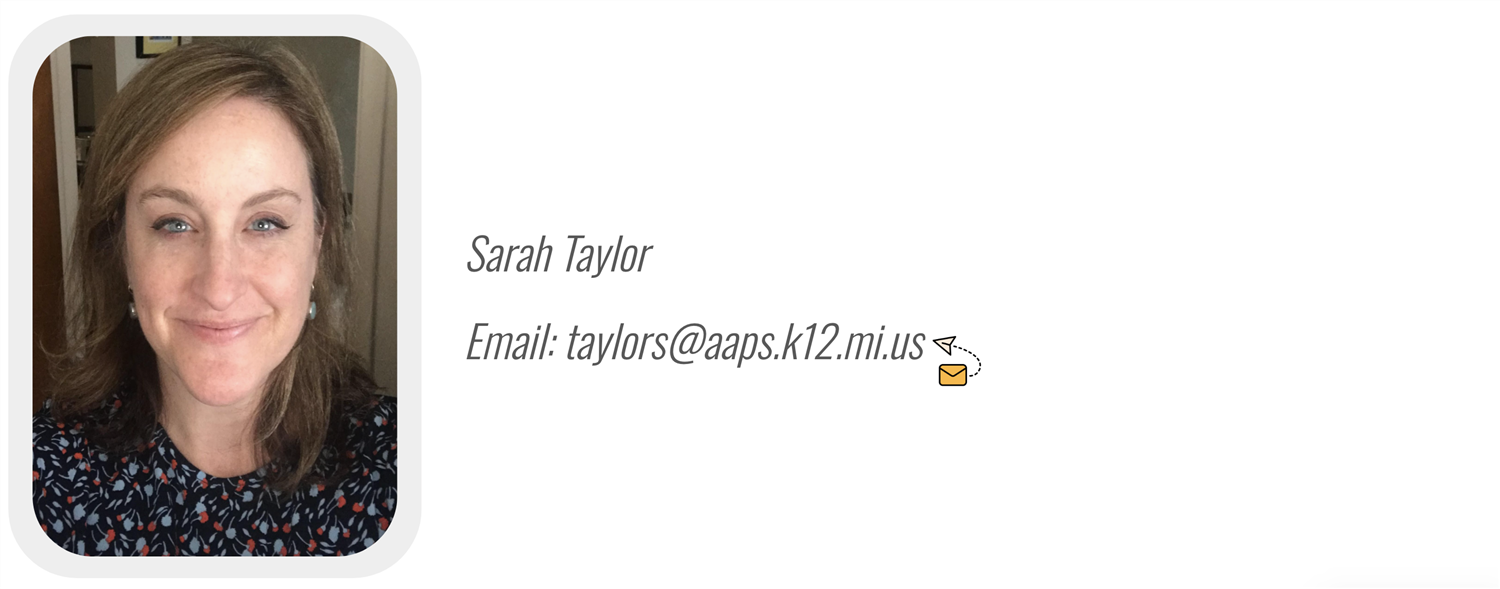 LOGAN ELEMENTARY: Sarah Taylor, Email: taylors@aaps.k12.mi.us 